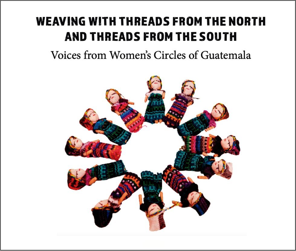 Image shows the cover of the book created by Buena Semilla. A circle of small woven dolls in Maya dress below the book title reading: "Weaving with threads from the north and threads from the south: Voices from Women's Circles of Guatemala"