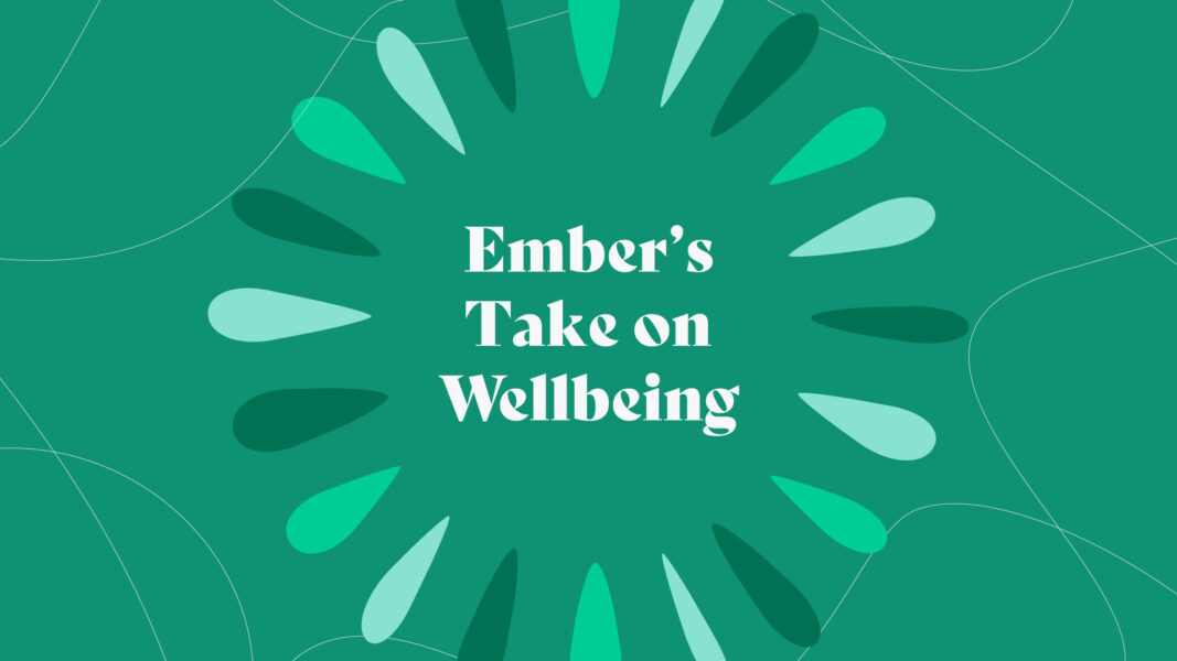 Ember's Take on Wellbeing